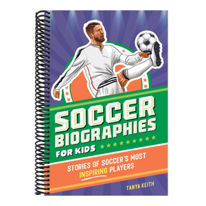 Soccer Biographies for Kids: Stories of Soccer's Most Inspiring Players