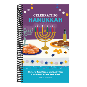 Celebrating Hanukkah: History, Traditions, and Activities - A Holiday Book for Kids