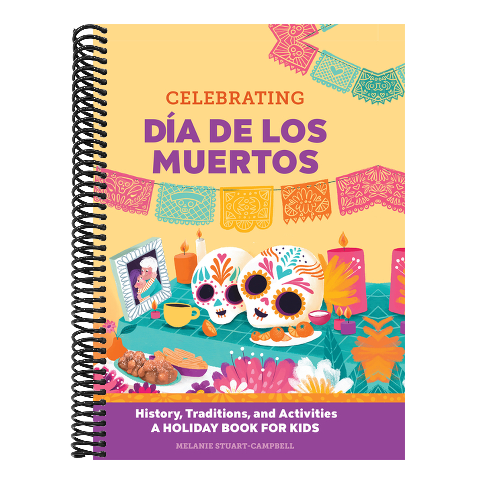 Celebrating Día de Los Muertos: History, Traditions, and Activities - A Holiday Book for Kids