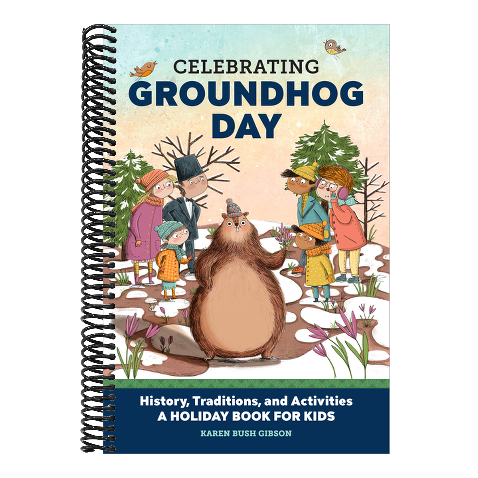 Celebrating Groundhog Day: History, Traditions, and Activities - A Holiday Book for Kids