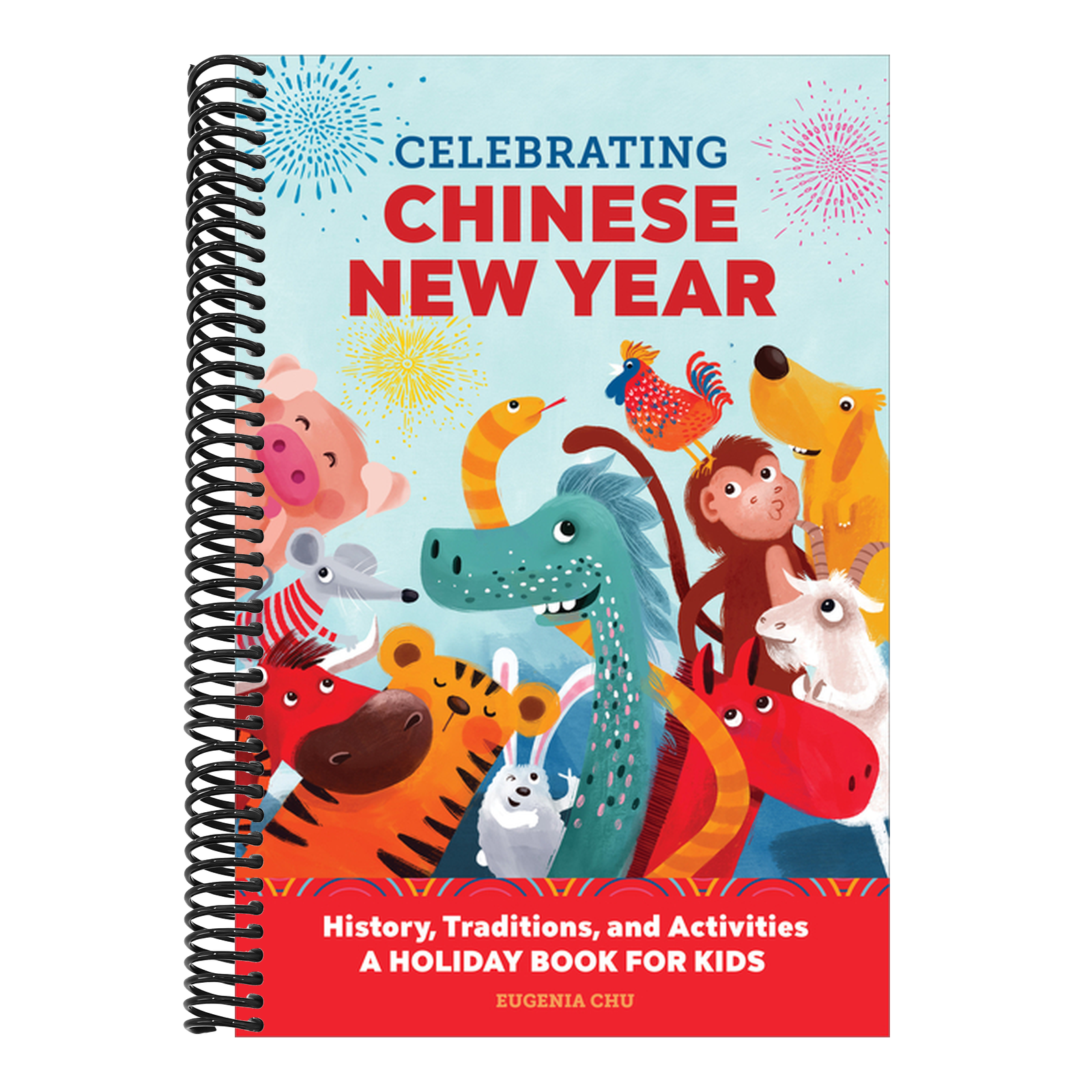 Celebrating Chinese New Year: History, Traditions, and Activities - A Holiday Book for Kids