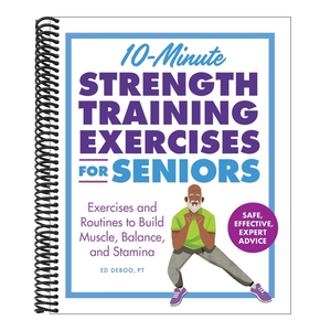 10-Minute Strength Training Exercises for Seniors: Exercises and Routines to Build Muscle, Balance, and Stamina