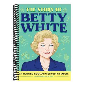The Story of Betty White: An Inspiring Biography for Young Readers