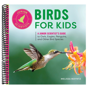 Birds for Kids: A Junior Scientist's Guide to Owls, Eagles, Penguins, and Other Bird Species