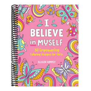 I Believe in Myself: 30 Empowering Coloring Designs for Girls