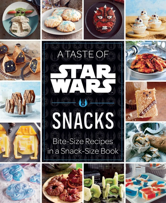 A Taste of Star Wars: Snacks: Bite-Size Recipes in a Snack-Size Book
