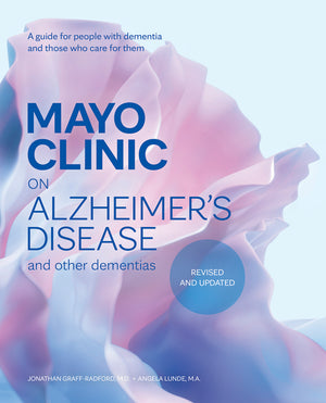 Mayo Clinic on Alzheimer's Disease and Other Dementias, Revised and Updated: A Guide for People with Dementia and Those Who Care for Them (3RD ed.)