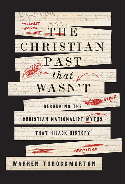 The Christian Past That Wasn't: Debunking the Christian Nationalist Myths That Hijack History