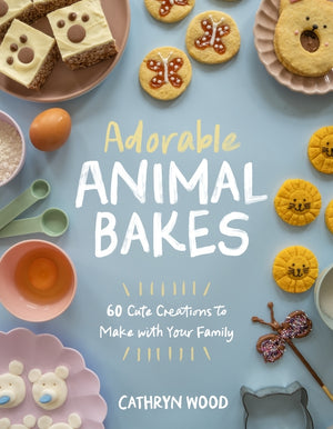 Adorable Animal Bakes: 60 Cute Creations to Make with Your Family