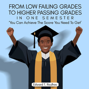 From Failing Grades To Higher Passing Grades in one Semester, You Can achieve the Score You Need To Get