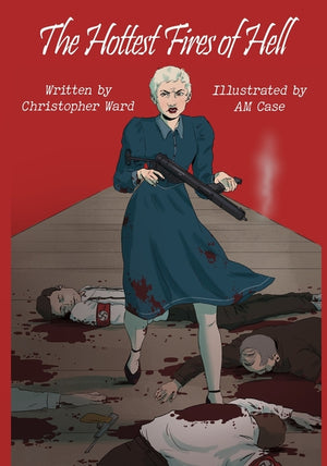 The Hottest Fires Of Hell: A WWII Graphic Novel Of The Untold Story of a Lesbian Resistance Network
