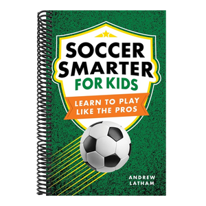 Soccer Smarter for Kids: Learn to Play Like the Pros