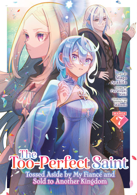 The Too-Perfect Saint: Tossed Aside by My Fiancé and Sold to Another Kingdom (Manga) Vol. 7