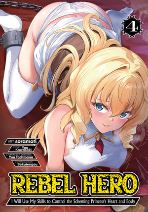 Rebel Hero: I Will Use My Skills to Control the Scheming Princess's Heart and Body (Manga) Vol. 4