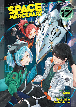 Reborn as a Space Mercenary: I Woke Up Piloting the Strongest Starship! (Light Novel) Vol. 17