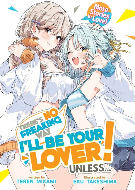 There's No Freaking Way I'll Be Your Lover! Unless... More Stories to Love! (Light Novel)