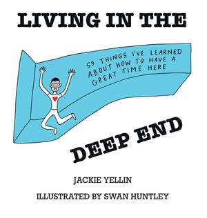 Living in the Deep End: 59 Things I've Learned About How to Have a Great Time Here