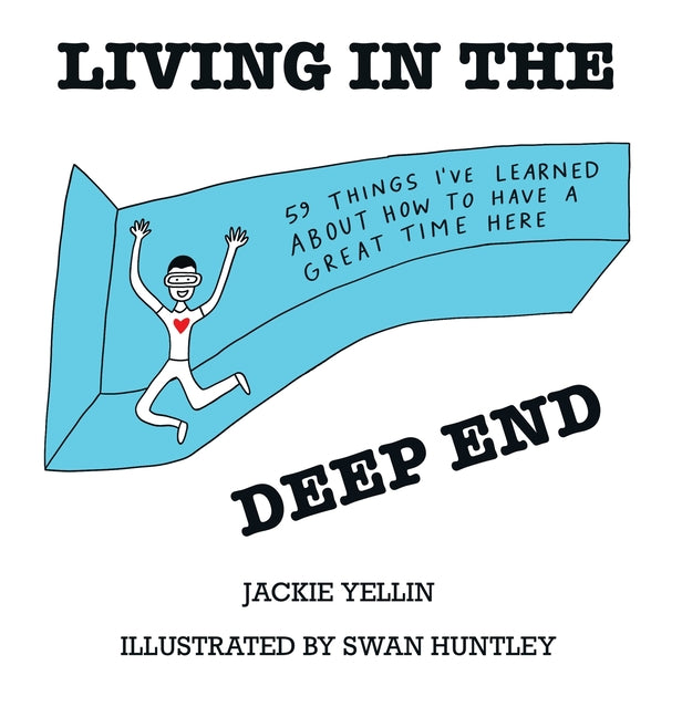 Living in the Deep End: 59 Things I've Learned About How to Have a Great Time Here