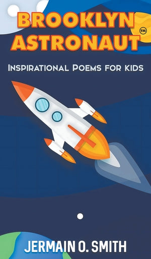 Brooklyn Astronaut Inspirational Poems For Kids: Inspirational Poems For Kids (Brooklyn Astronaut Inspirational Poems for Kids)