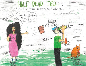 Half Dead Ted: Because He Drinks too Much Beer and Stuff